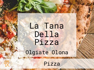 La Tana Della Pizza