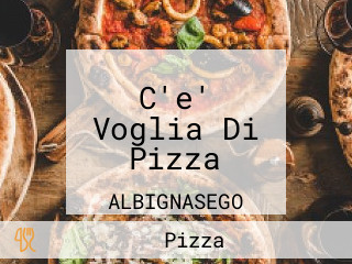 C'e' Voglia Di Pizza