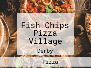 Fish Chips Pizza Village