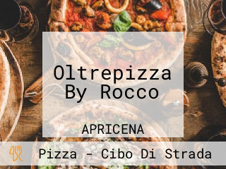 Oltrepizza By Rocco