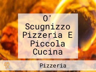 O' Scugnizzo Pizzeria E Piccola Cucina