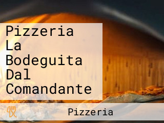 Pizzeria La Bodeguita Dal Comandante