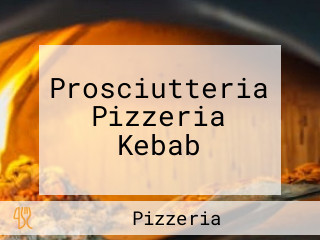 Prosciutteria Pizzeria Kebab