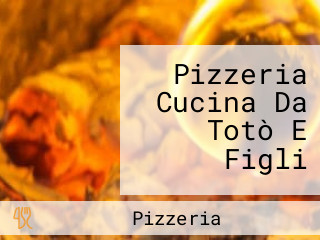 Pizzeria Cucina Da Totò E Figli