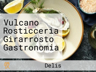 Vulcano Rosticceria Girarrosto Gastronomia