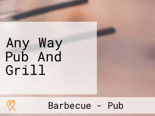 Any Way Pub And Grill