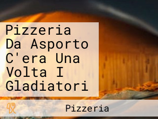 Pizzeria Da Asporto C'era Una Volta I Gladiatori