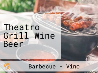 Theatro Grill Wine Beer