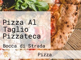 Pizza Al Taglio Pizzateca