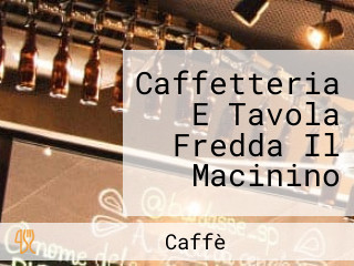 Caffetteria E Tavola Fredda Il Macinino