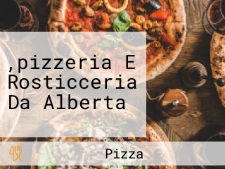 ,pizzeria E Rosticceria Da Alberta