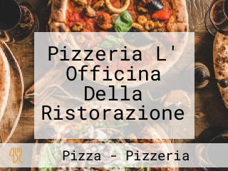 Pizzeria L' Officina Della Ristorazione