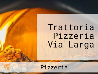 Trattoria Pizzeria Via Larga