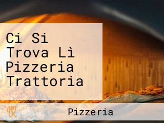 Ci Si Trova Lì Pizzeria Trattoria