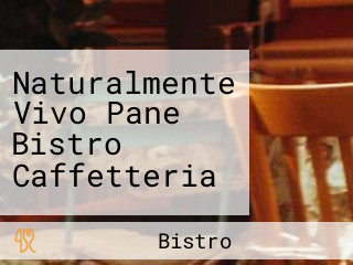 Naturalmente Vivo Pane Bistro Caffetteria