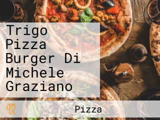 Trigo Pizza Burger Di Michele Graziano