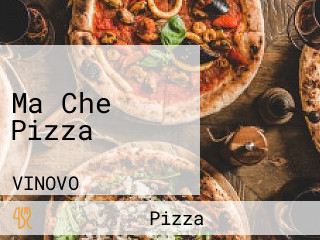 Ma Che Pizza