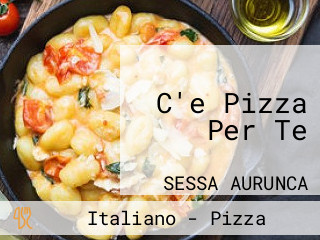 C'e Pizza Per Te