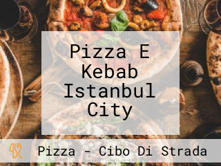 Pizza E Kebab Istanbul City