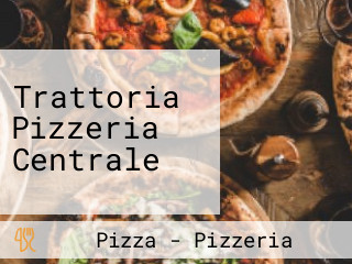 Trattoria Pizzeria Centrale