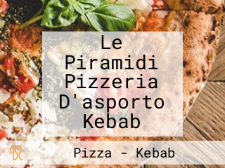 Le Piramidi Pizzeria D'asporto Kebab