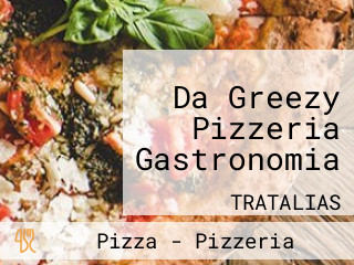 Da Greezy Pizzeria Gastronomia