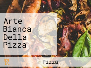 Arte Bianca Della Pizza