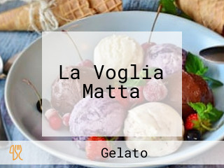 La Voglia Matta