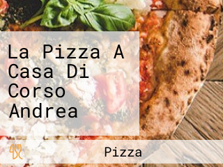 La Pizza A Casa Di Corso Andrea