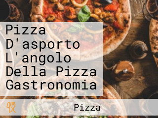 Pizza D'asporto L'angolo Della Pizza Gastronomia