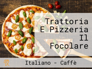 Trattoria E Pizzeria Il Focolare