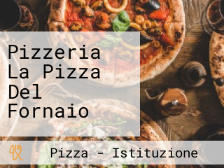 Pizzeria La Pizza Del Fornaio