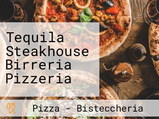 Tequila Steakhouse Birreria Pizzeria