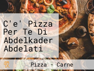 C'e' Pizza Per Te Di Abdelkader Abdelati Abdelalim Abdelati