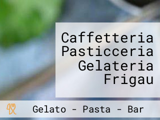 Caffetteria Pasticceria Gelateria Frigau