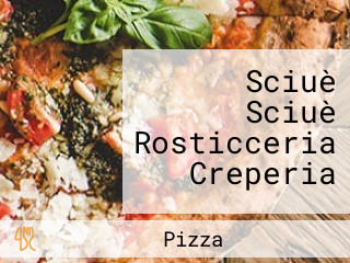 Sciuè Sciuè Rosticceria Creperia