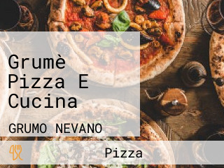 Grumè Pizza E Cucina