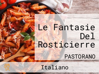 Le Fantasie Del Rosticierre