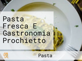 Pasta Fresca E Gastronomia Prochietto