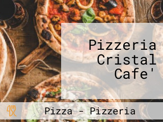 Pizzeria Cristal Cafe'