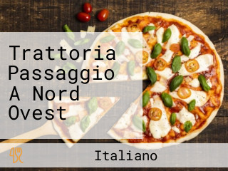 Trattoria Passaggio A Nord Ovest