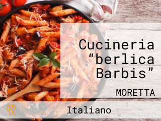 Cucineria “berlica Barbis”