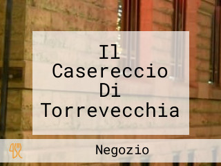 Il Casereccio Di Torrevecchia