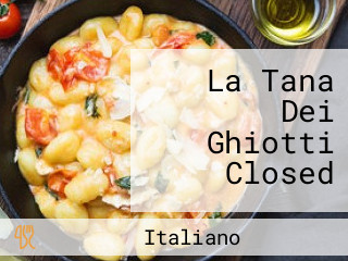 La Tana Dei Ghiotti Closed