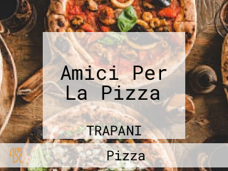 Amici Per La Pizza