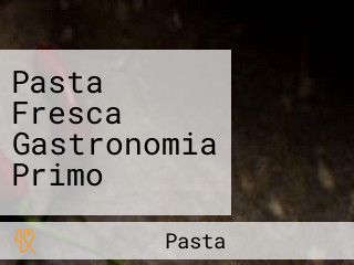 Pasta Fresca Gastronomia Primo