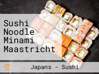 Sushi Noodle Minami Maastricht