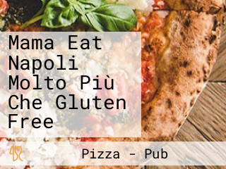 Mama Eat Napoli Molto Più Che Gluten Free