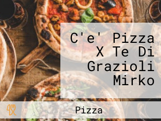 C'e' Pizza X Te Di Grazioli Mirko