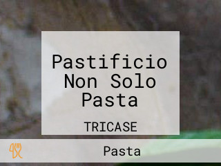 Pastificio Non Solo Pasta